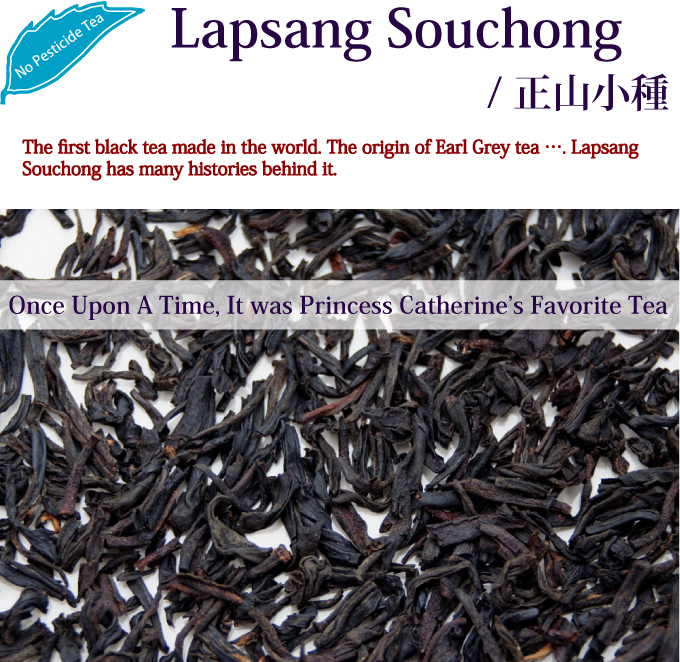 The first black tea made in the world. The origin of Earl Grey tea …. Lapsang Souchong has many histories behind it.